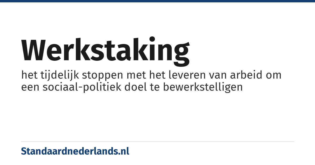 werkstaking: het tijdelijk stoppen met het leveren van arbeid om een sociaal-politiek doel te bewerkstelligen