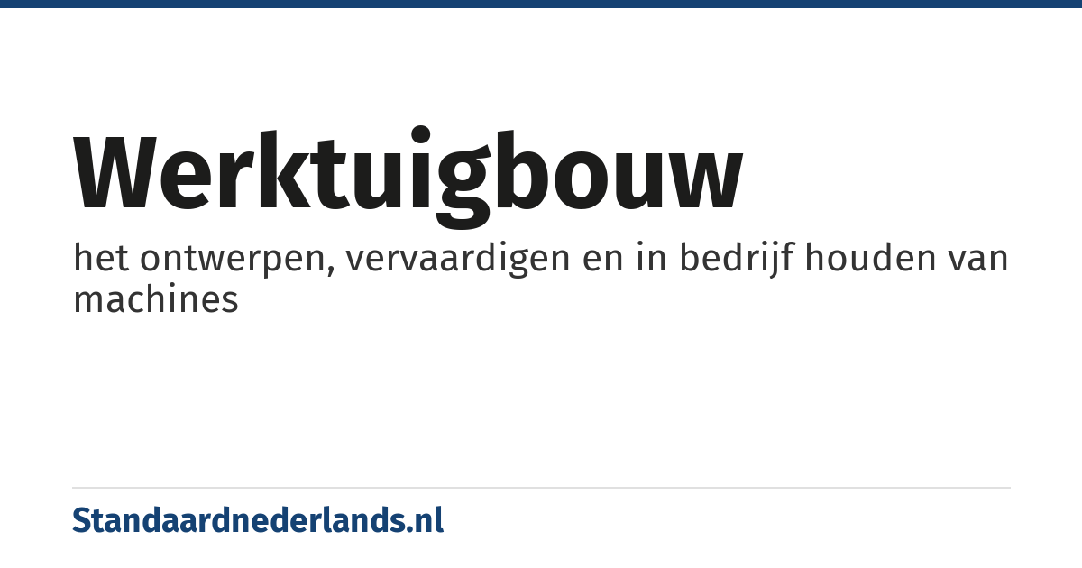 werktuigbouw: het ontwerpen, vervaardigen en in bedrijf houden van machines