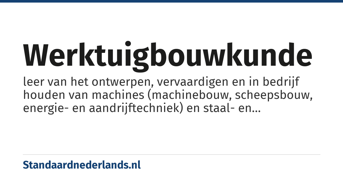 werktuigbouwkunde: leer van het ontwerpen, vervaardigen en in bedrijf houden van machines (machinebouw, scheepsbouw, energie- en aandrijftechniek) en staal- en constructiebouw (b.v. offshore, olie- en gaswinning).