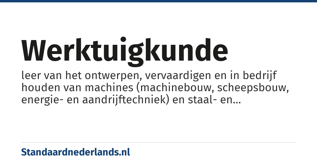 werktuigkunde: leer van het ontwerpen, vervaardigen en in bedrijf houden van machines (machinebouw, scheepsbouw, energie- en aandrijftechniek) en staal- en constructiebouw (b.v. offshore, olie- en gaswinning).