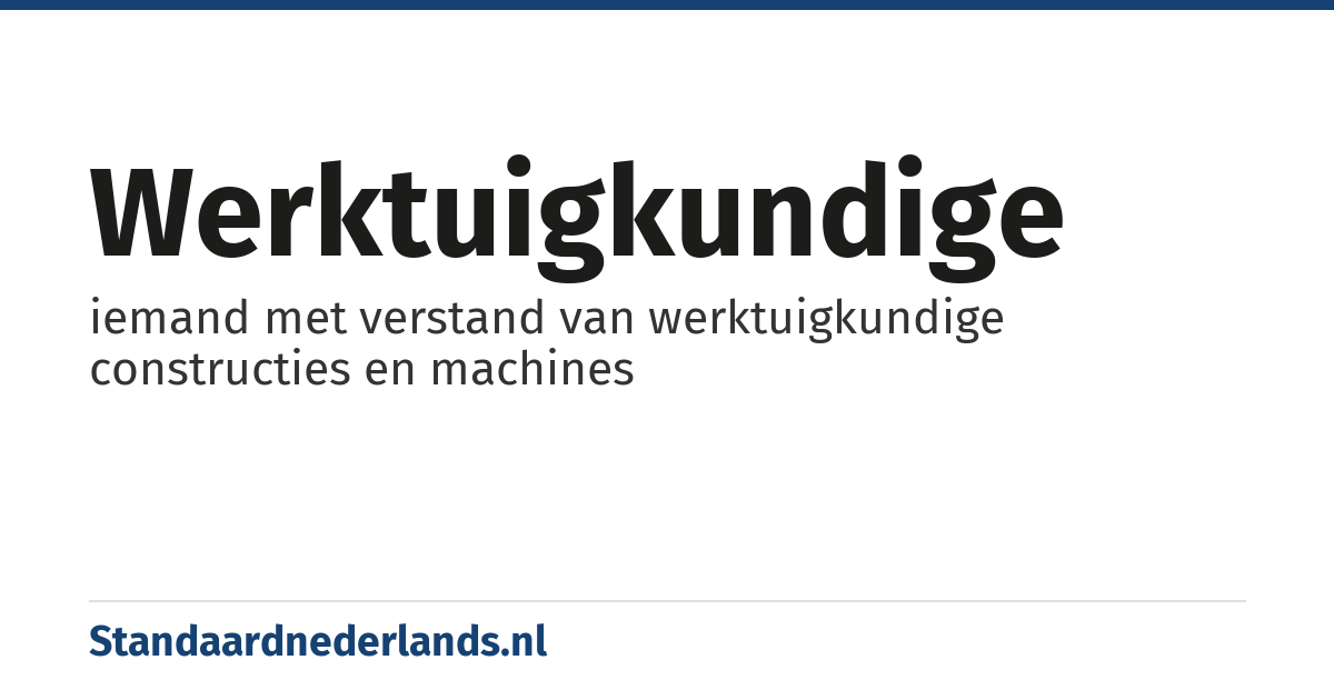 werktuigkundige: iemand met verstand van werktuigkundige constructies en machines