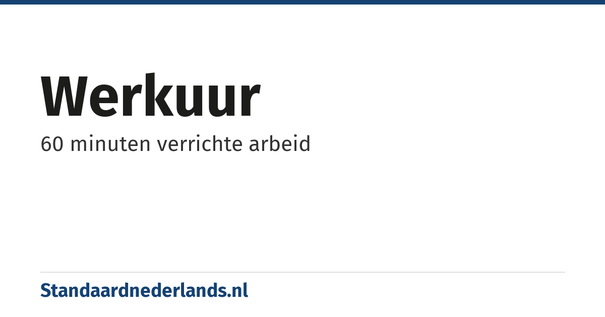 werkuur: 60 minuten verrichte arbeid