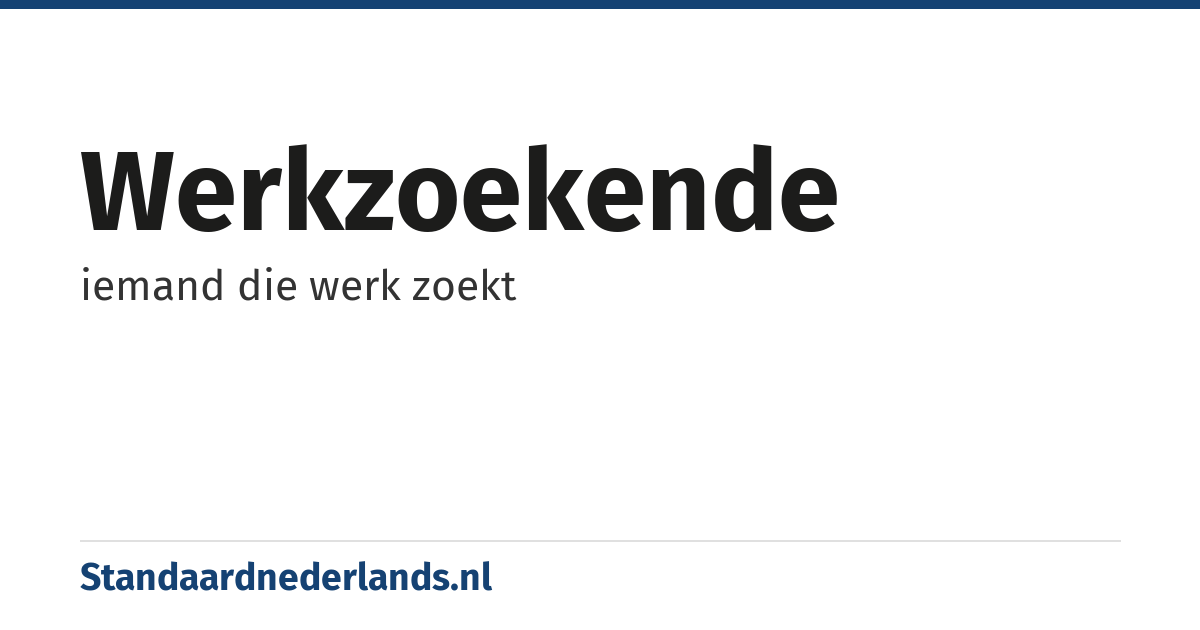 werkzoekende: iemand die werk zoekt