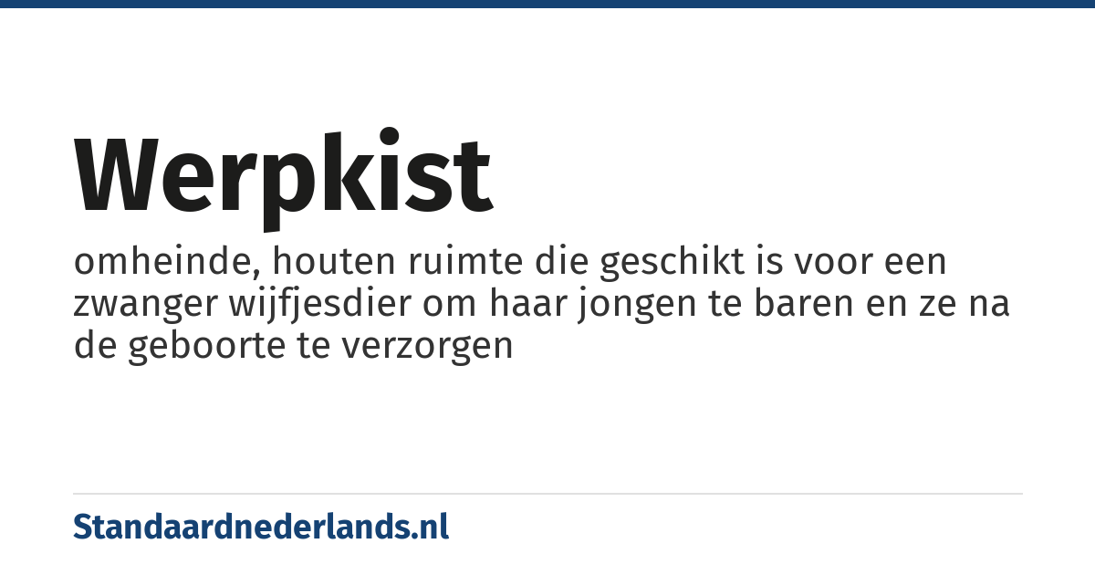 werpkist: omheinde, houten ruimte die geschikt is voor een zwanger wijfjesdier om haar jongen te baren en ze na de geboorte te verzorgen