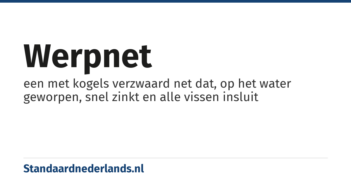 werpnet: een met kogels verzwaard net dat, op het water geworpen, snel zinkt en alle vissen insluit