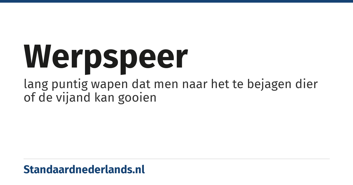 werpspeer: lang puntig wapen dat men naar het te bejagen dier of de vijand kan gooien