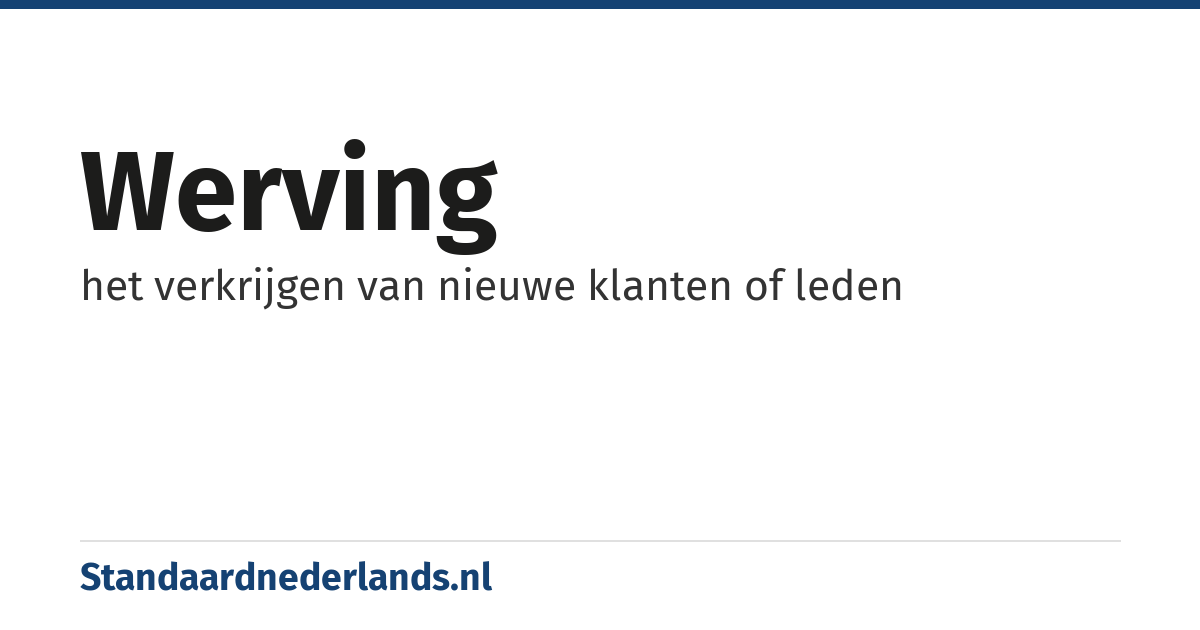werving: het verkrijgen van nieuwe klanten of leden