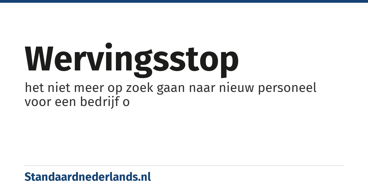 wervingsstop: het niet meer op zoek gaan naar nieuw personeel voor een bedrijf o