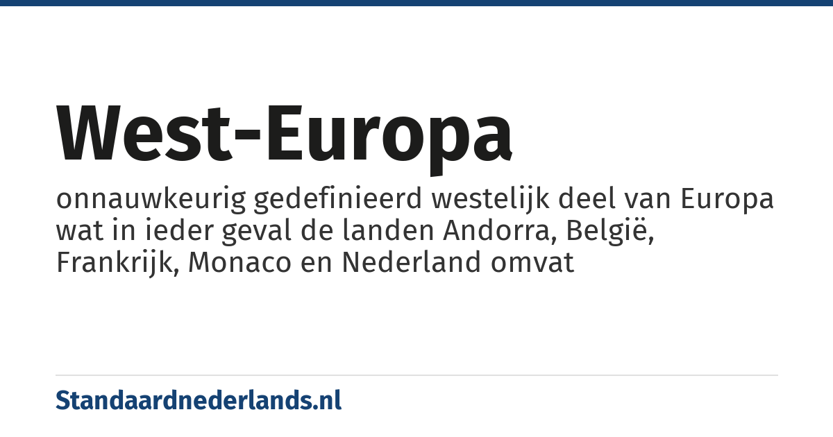 West-Europa: onnauwkeurig gedefinieerd westelijk deel van Europa wat in ieder geval de landen Andorra, België, Frankrijk, Monaco en Nederland omvat