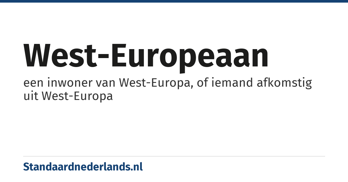 West-Europeaan: een inwoner van West-Europa, of iemand afkomstig uit West-Europa