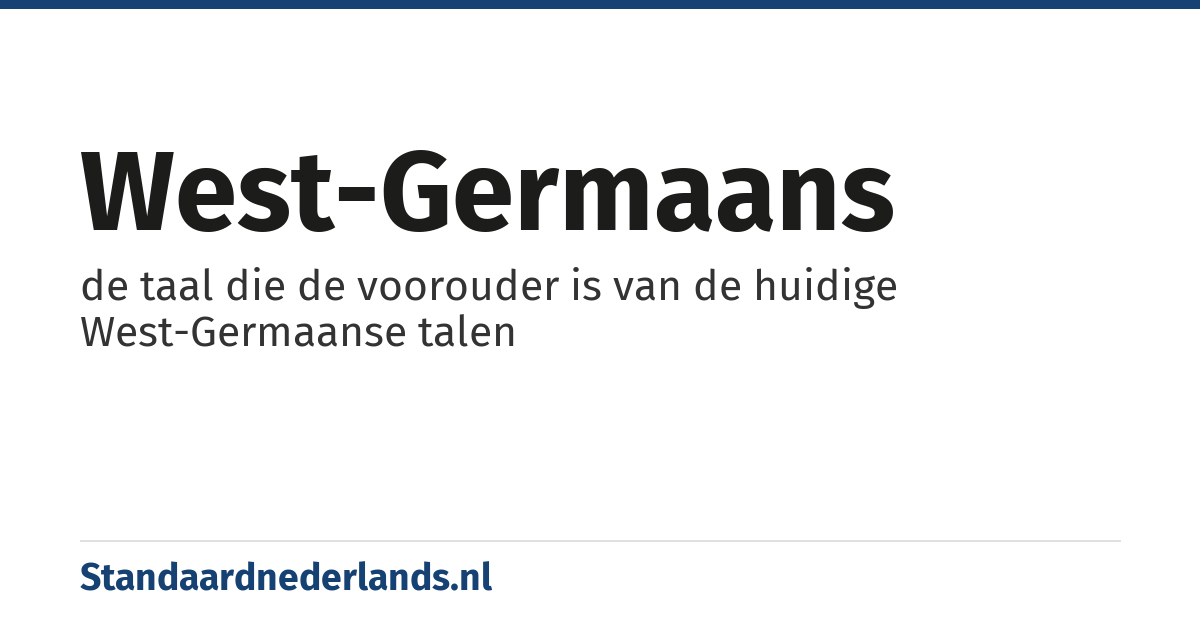 West-Germaans: de taal die de voorouder is van de huidige West-Germaanse talen
