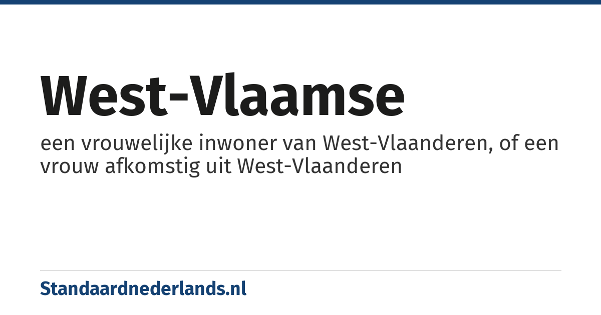 West-Vlaamse: een vrouwelijke inwoner van West-Vlaanderen, of een vrouw afkomstig uit West-Vlaanderen