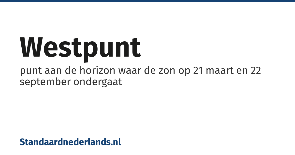 westpunt: punt aan de horizon waar de zon op 21 maart en 22 september ondergaat