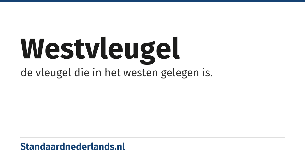 westvleugel: de vleugel die in het westen gelegen is.