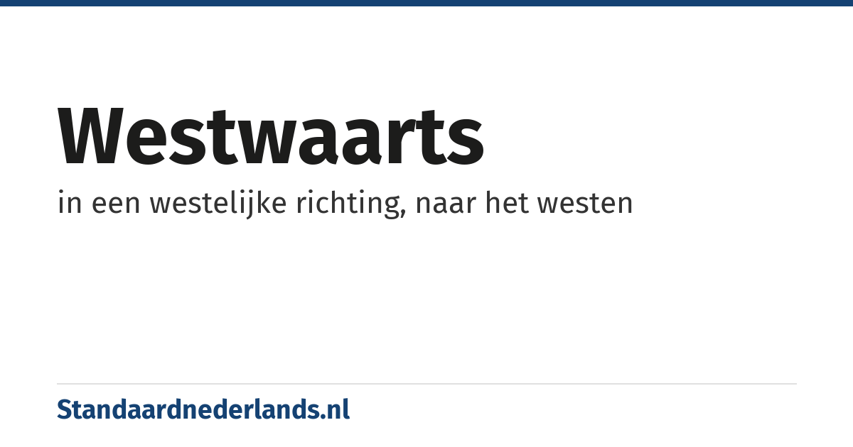 westwaarts: in een westelijke richting, naar het westen