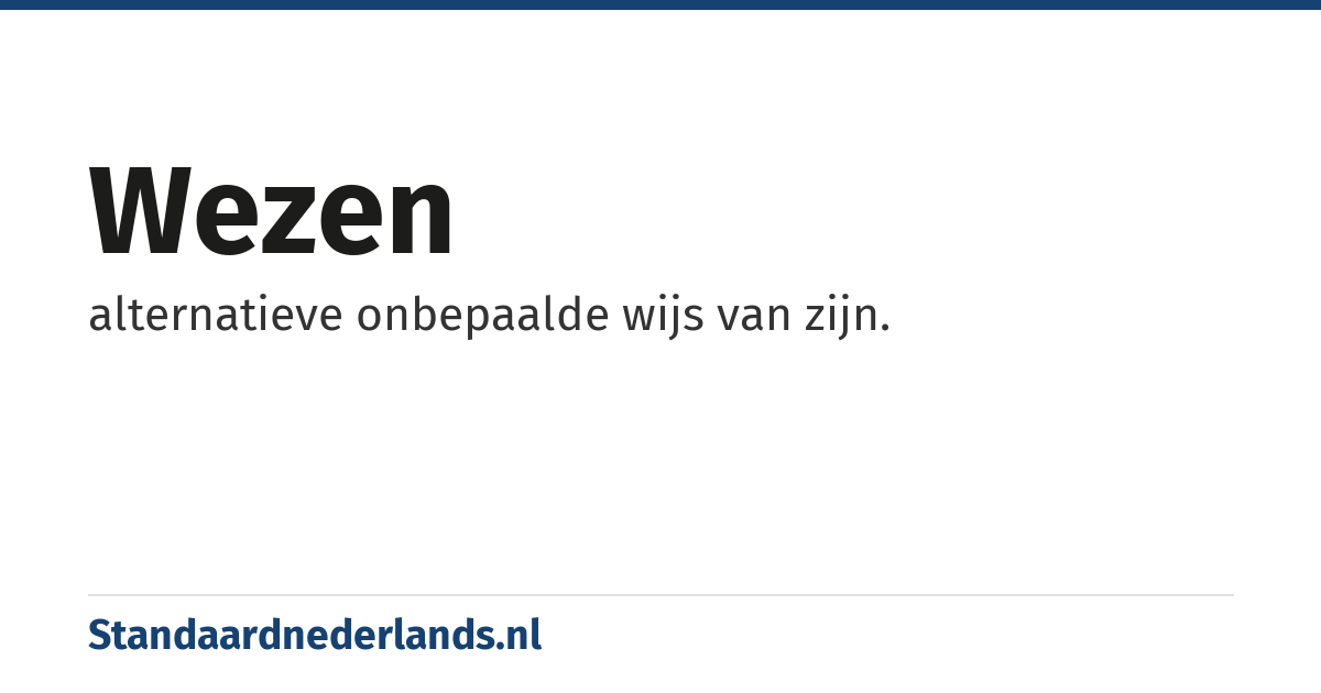 wezen: alternatieve onbepaalde wijs van zijn.