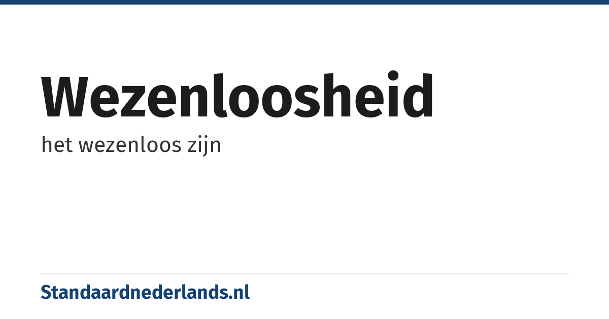 wezenloosheid: het wezenloos zijn