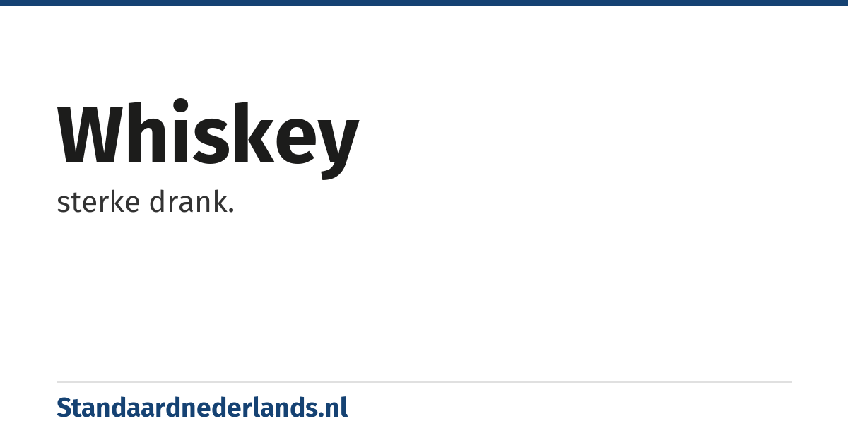 whiskey: sterke drank.