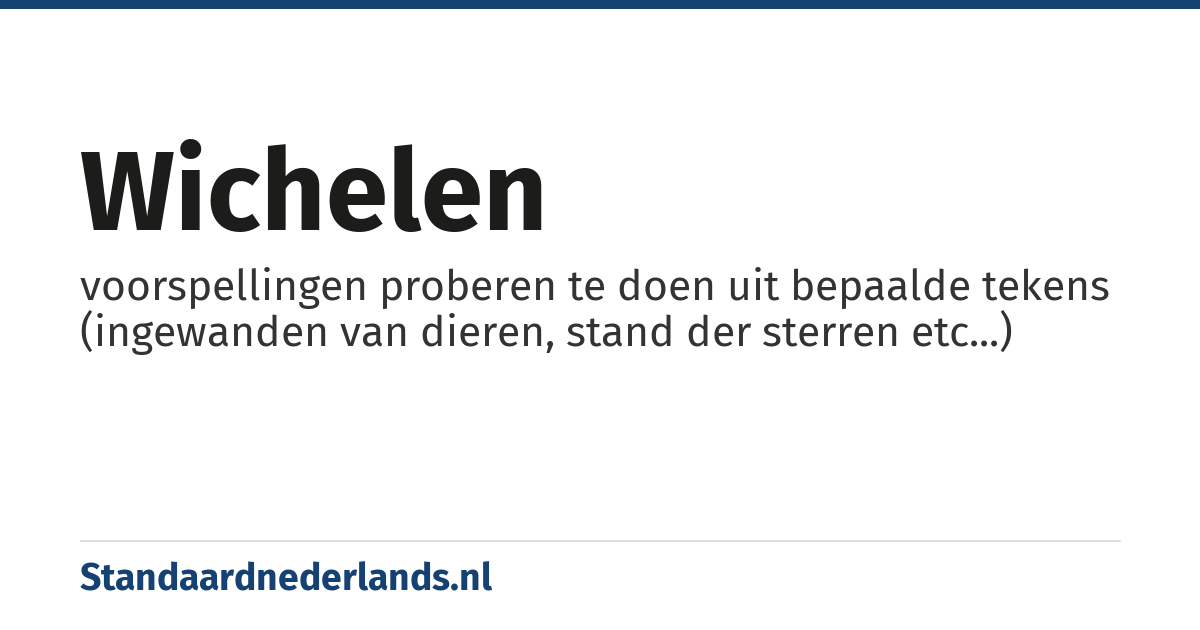 wichelen: voorspellingen proberen te doen uit bepaalde tekens (ingewanden van dieren, stand der sterren etc...)