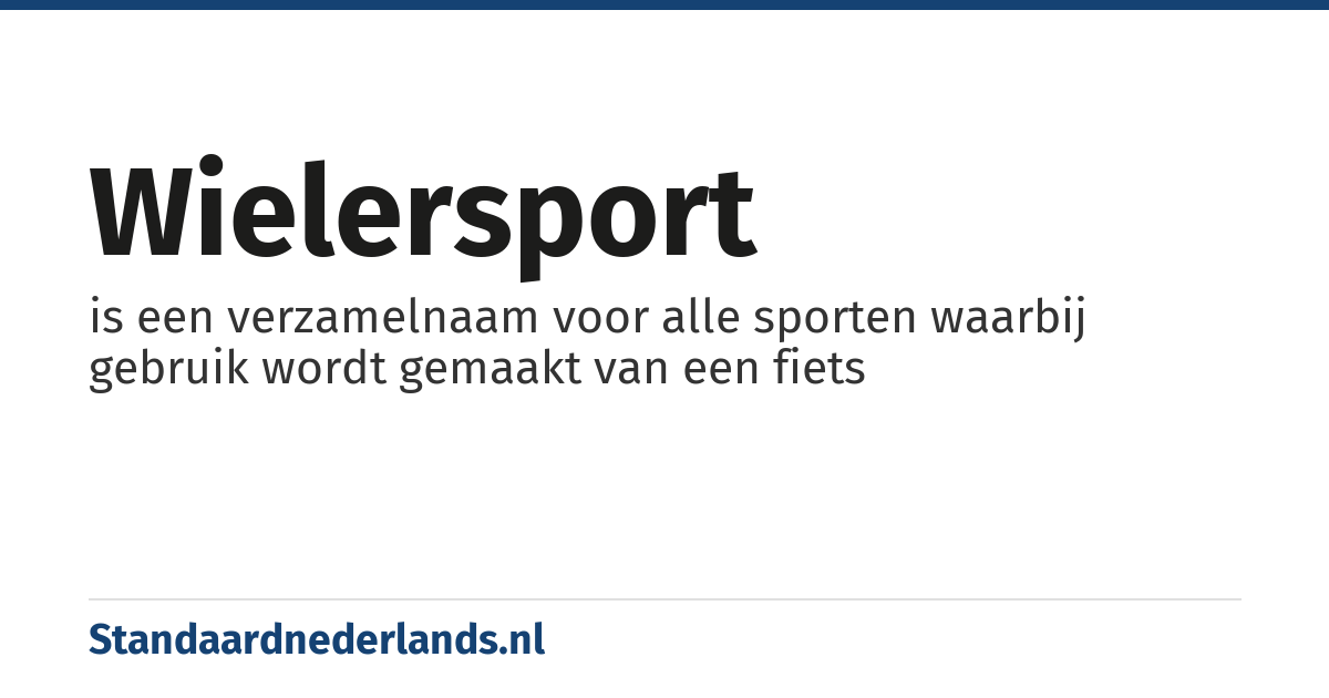 wielersport: is een verzamelnaam voor alle sporten waarbij gebruik wordt gemaakt van een fiets