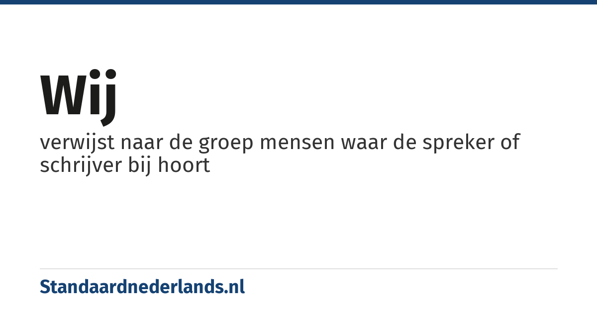 wij: verwijst naar de groep mensen waar de spreker of schrijver bij hoort