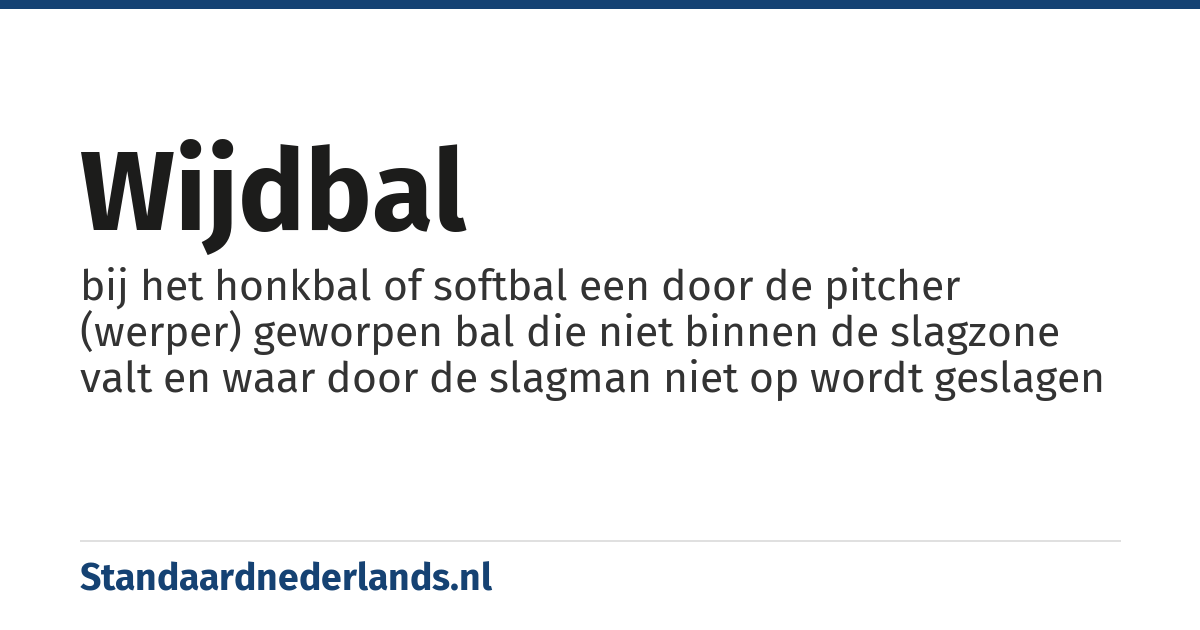 wijdbal: bij het honkbal of softbal een door de pitcher (werper) geworpen bal die niet binnen de slagzone valt en waar door de slagman niet op wordt geslagen