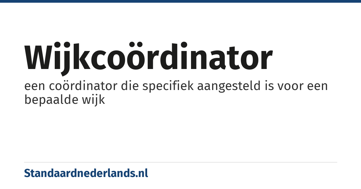 wijkcoördinator: een coördinator die specifiek aangesteld is voor een bepaalde wijk