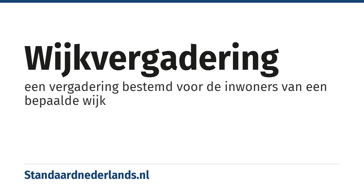 wijkvergadering: een vergadering bestemd voor de inwoners van een bepaalde wijk