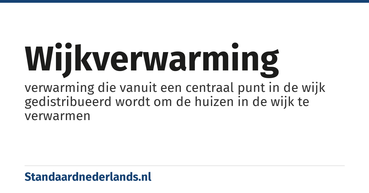 wijkverwarming: verwarming die vanuit een centraal punt in de wijk gedistribueerd wordt om de huizen in de wijk te verwarmen