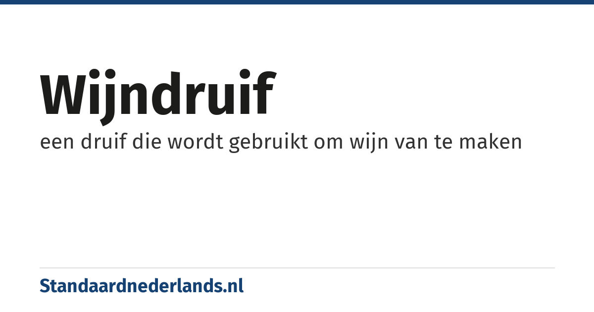 wijndruif: een druif die wordt gebruikt om wijn van te maken