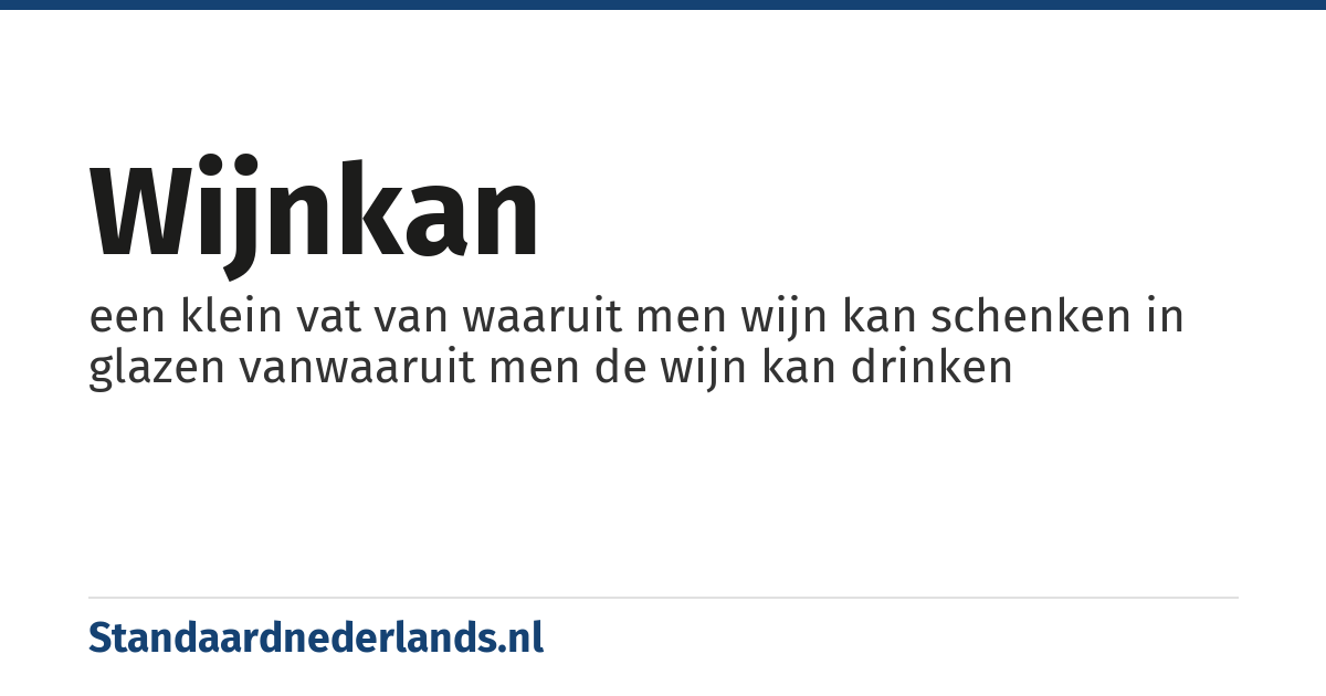 wijnkan: een klein vat van waaruit men wijn kan schenken in glazen vanwaaruit men de wijn kan drinken