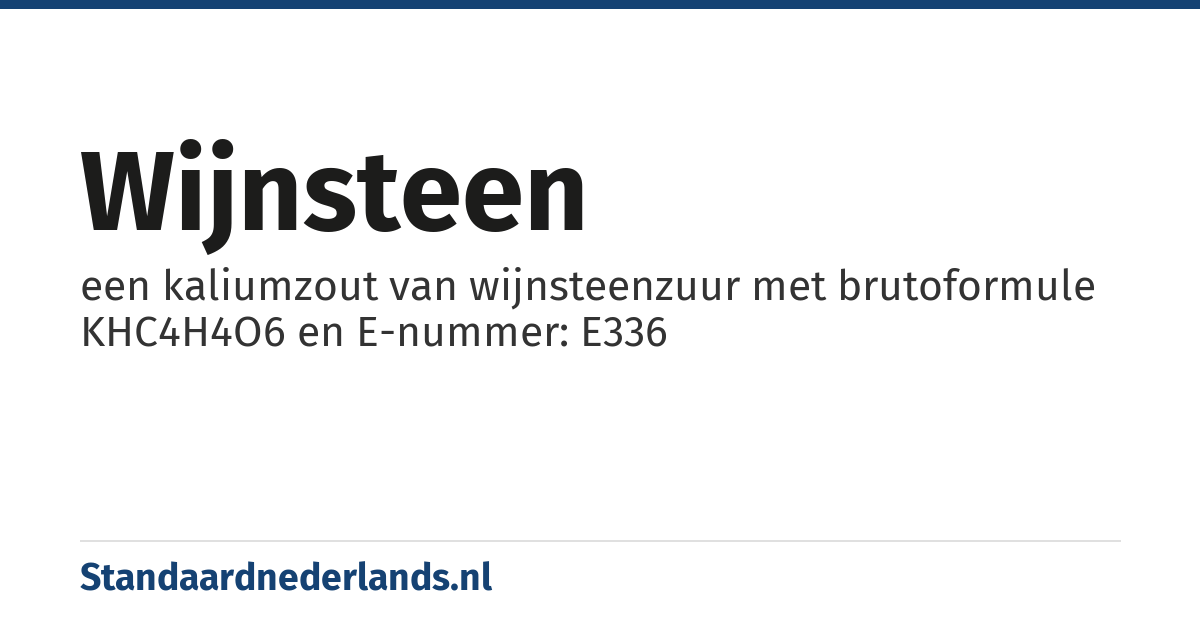 wijnsteen: een kaliumzout van wijnsteenzuur met brutoformule KHC4H4O6 en E-nummer: E336