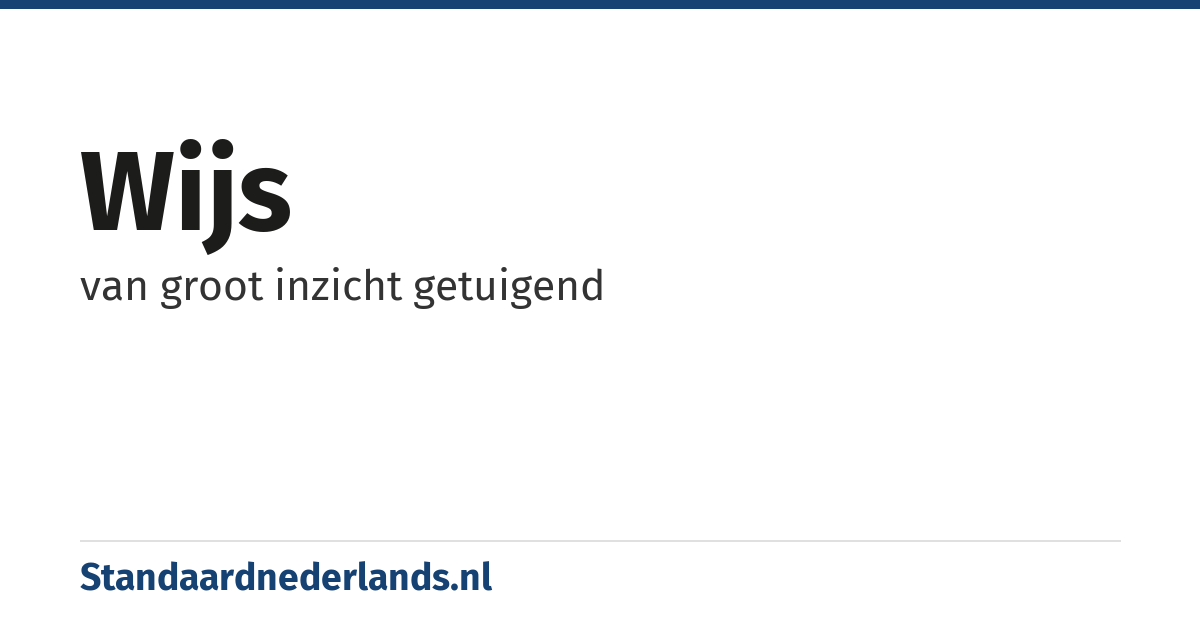 wijs: van groot inzicht getuigend