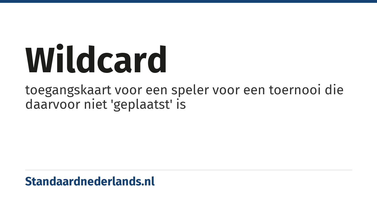 wildcard: toegangskaart voor een speler voor een toernooi die daarvoor niet 'geplaatst' is