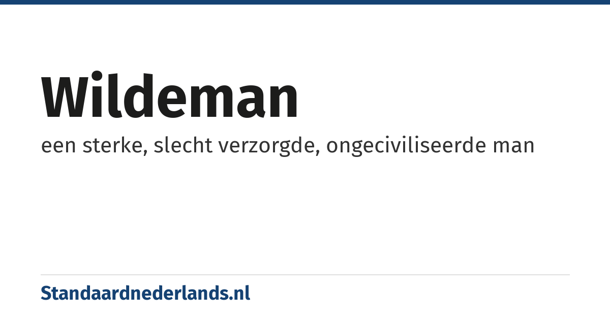 wildeman: een sterke, slecht verzorgde, ongeciviliseerde man