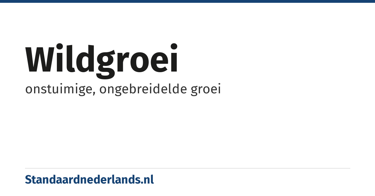 wildgroei: onstuimige, ongebreidelde groei