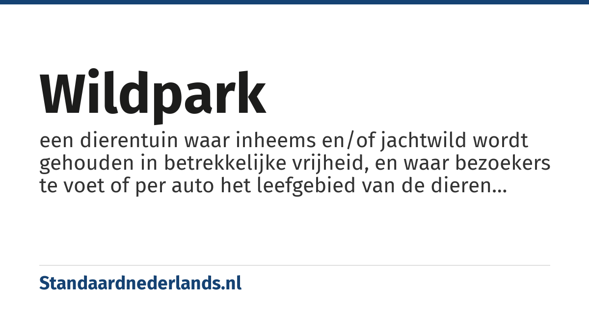 wildpark: een dierentuin waar inheems en/of jachtwild wordt gehouden in betrekkelijke vrijheid, en waar bezoekers te voet of per auto het leefgebied van de dieren doorkruisen
