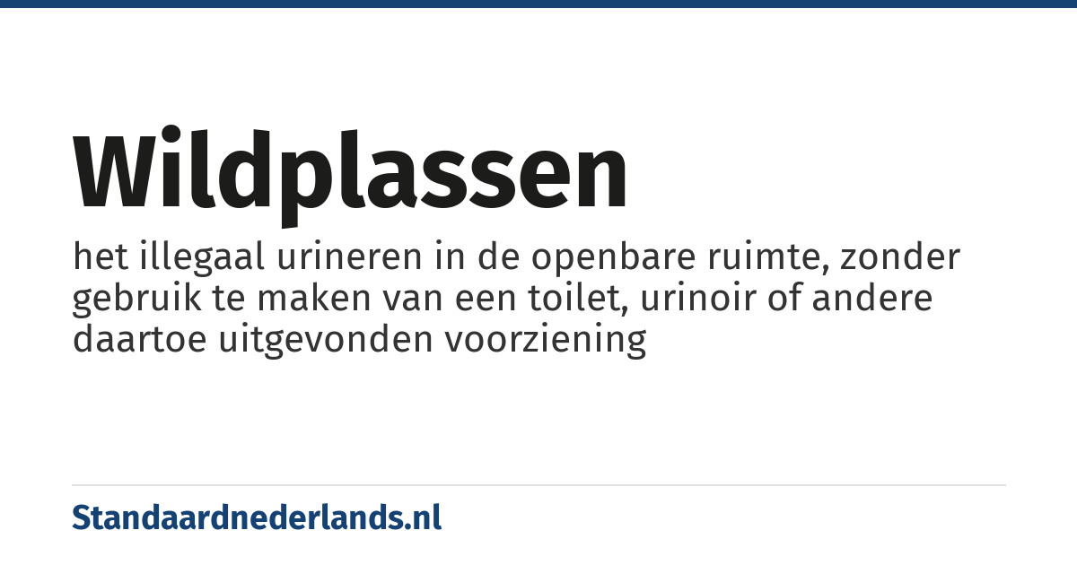 wildplassen: het illegaal urineren in de openbare ruimte, zonder gebruik te maken van een toilet, urinoir of andere daartoe uitgevonden voorziening