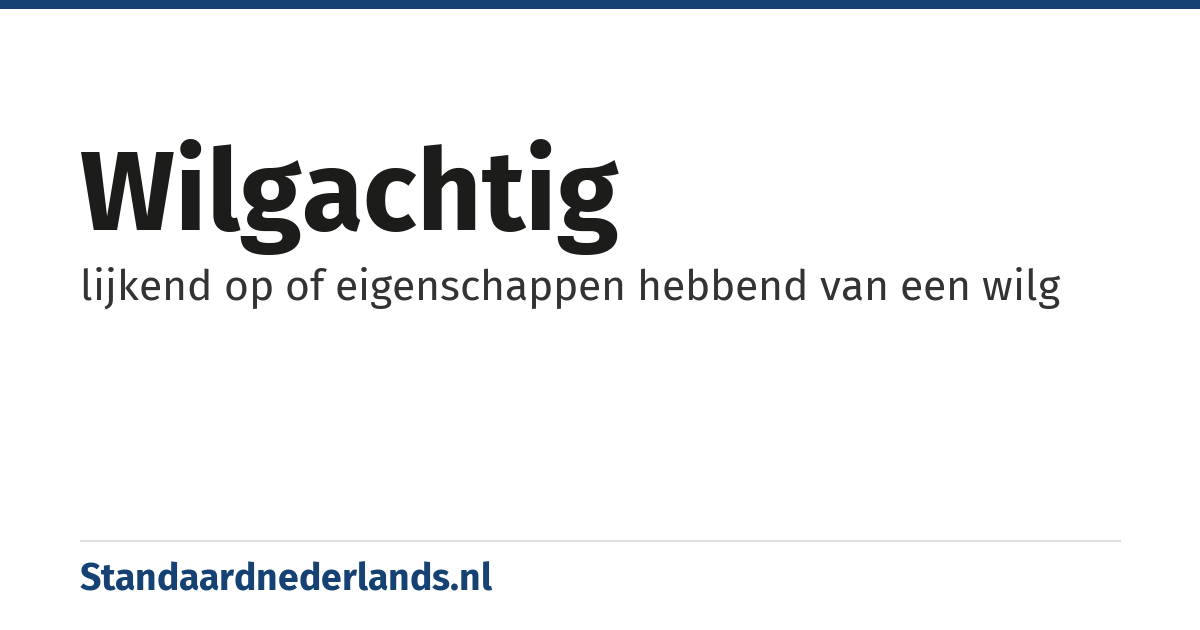 wilgachtig: lijkend op of eigenschappen hebbend van een wilg