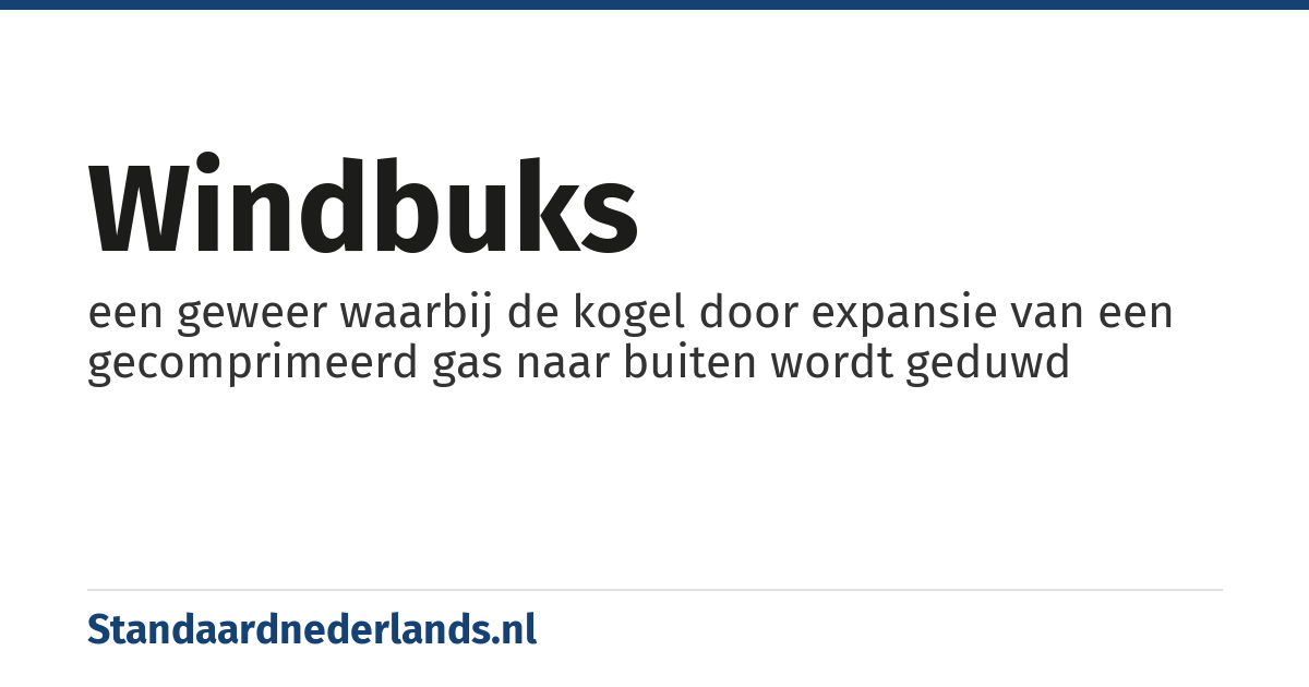 windbuks: een geweer waarbij de kogel door expansie van een gecomprimeerd gas naar buiten wordt geduwd