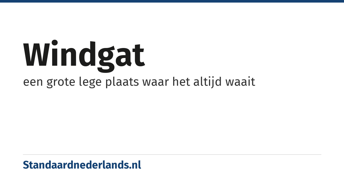 windgat: een grote lege plaats waar het altijd waait