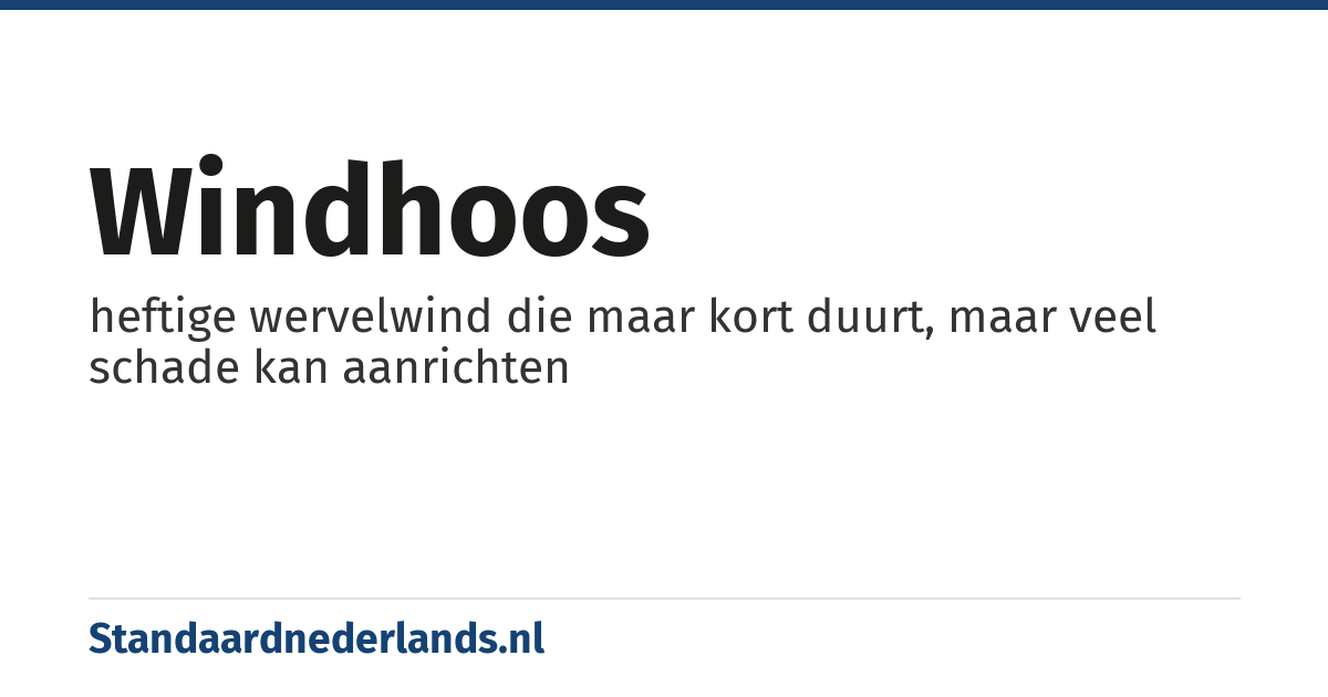 windhoos: heftige wervelwind die maar kort duurt, maar veel schade kan aanrichten