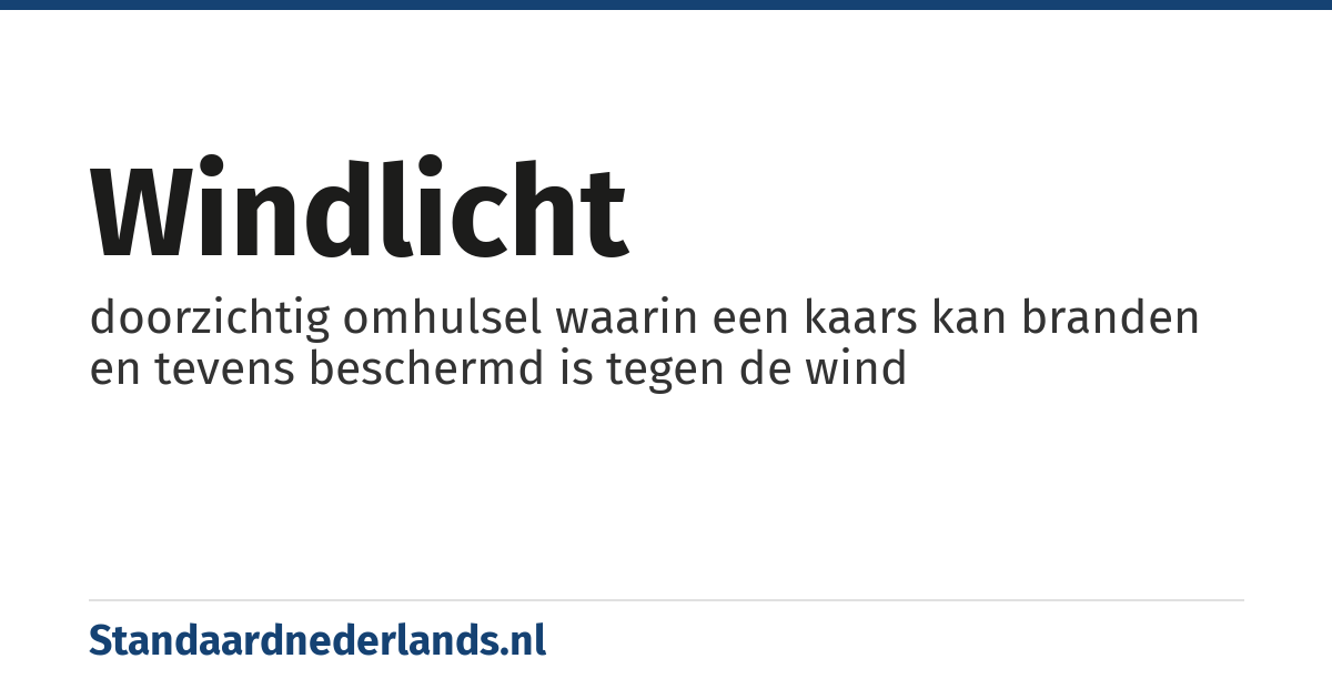 windlicht: doorzichtig omhulsel waarin een kaars kan branden en tevens beschermd is tegen de wind