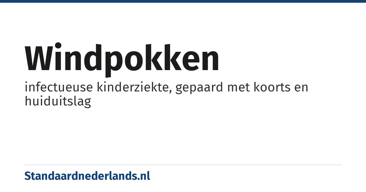 windpokken: infectueuse kinderziekte, gepaard met koorts en huiduitslag