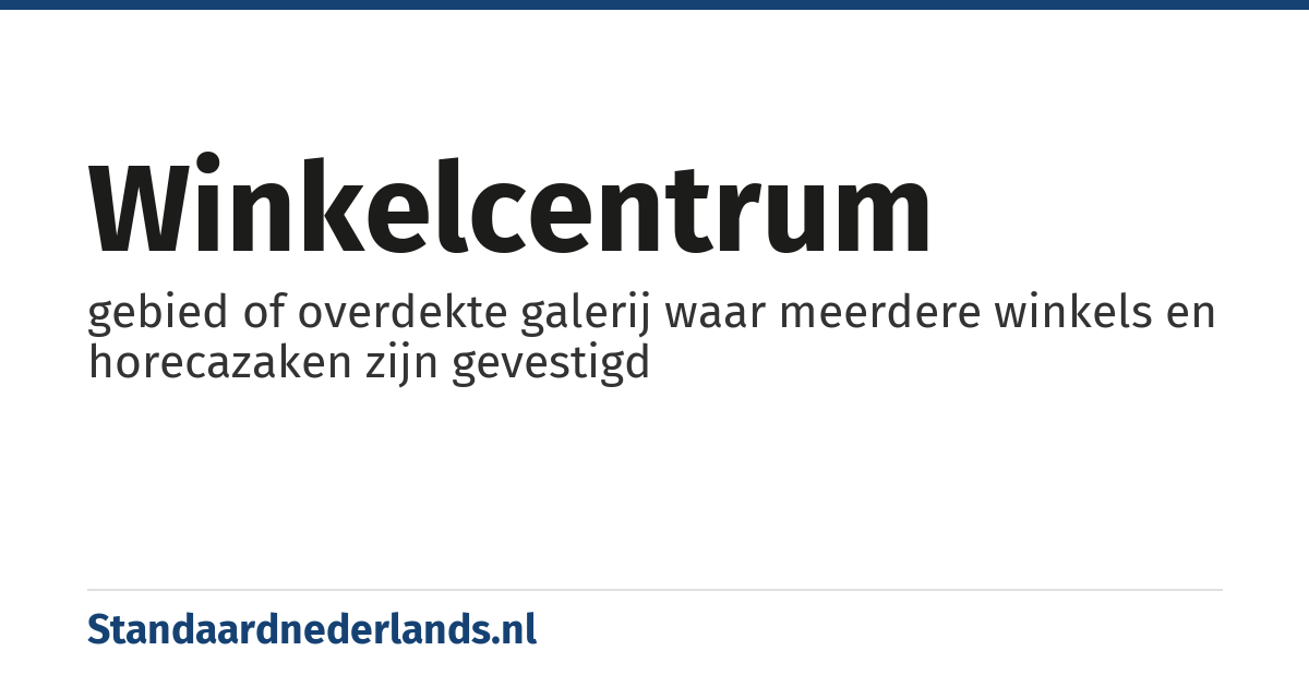 winkelcentrum: gebied of overdekte galerij waar meerdere winkels en horecazaken zijn gevestigd
