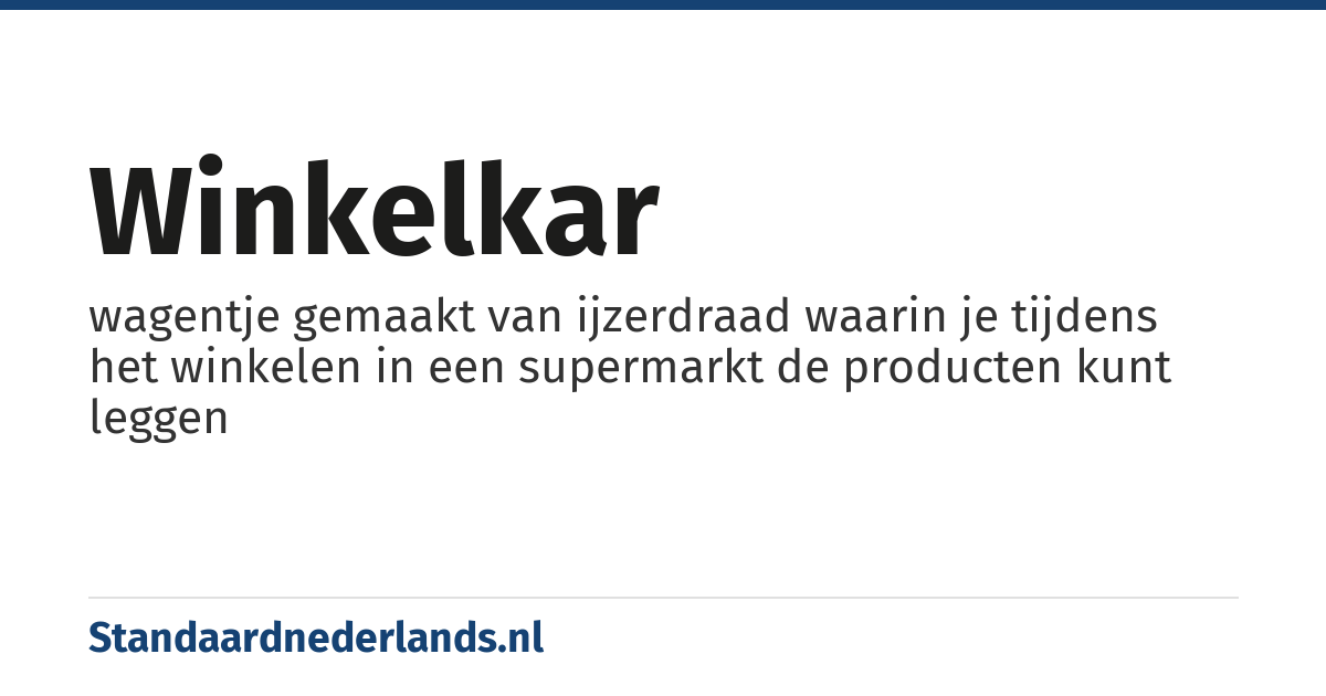winkelkar: wagentje gemaakt van ijzerdraad waarin je tijdens het winkelen in een supermarkt de producten kunt leggen