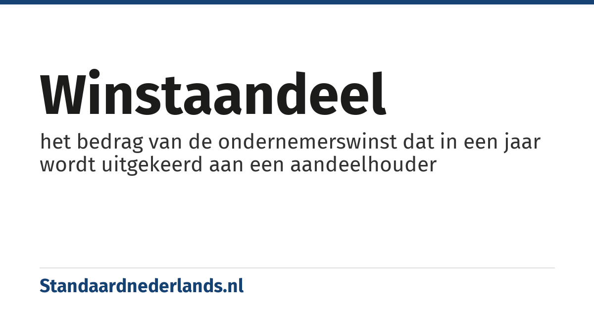 winstaandeel: het bedrag van de ondernemerswinst dat in een jaar wordt uitgekeerd aan een aandeelhouder