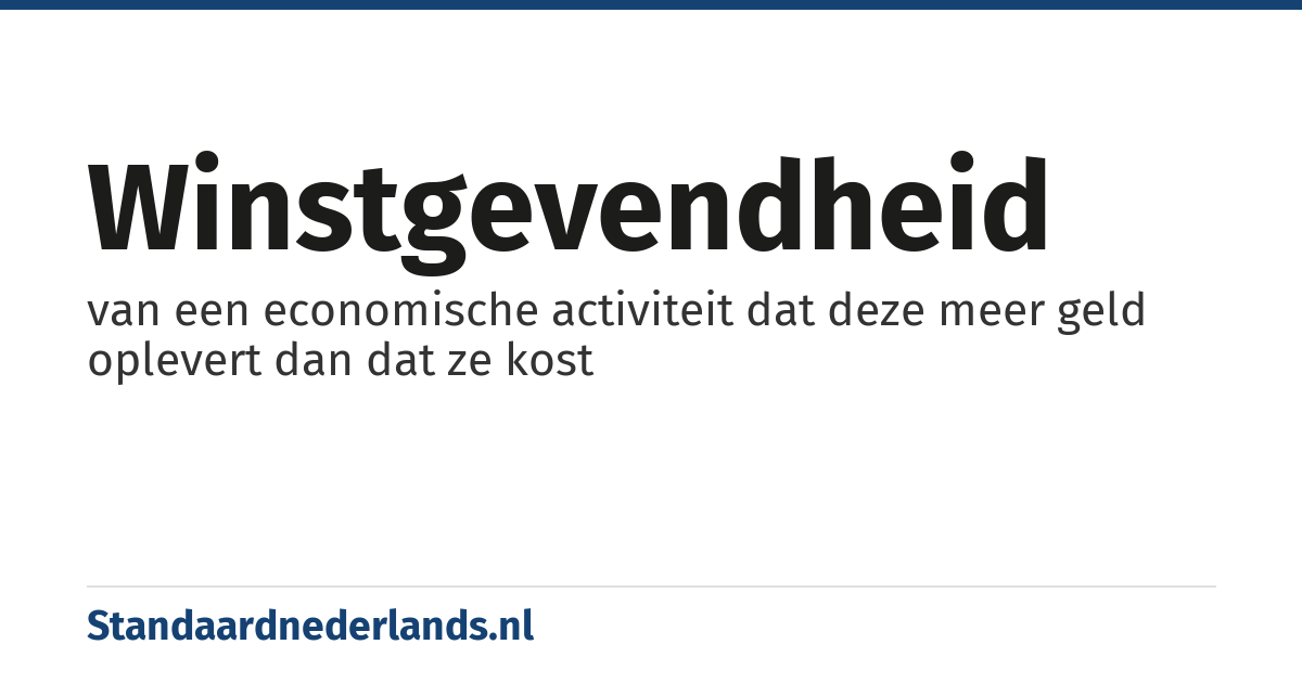 winstgevendheid: van een economische activiteit dat deze meer geld oplevert dan dat ze kost