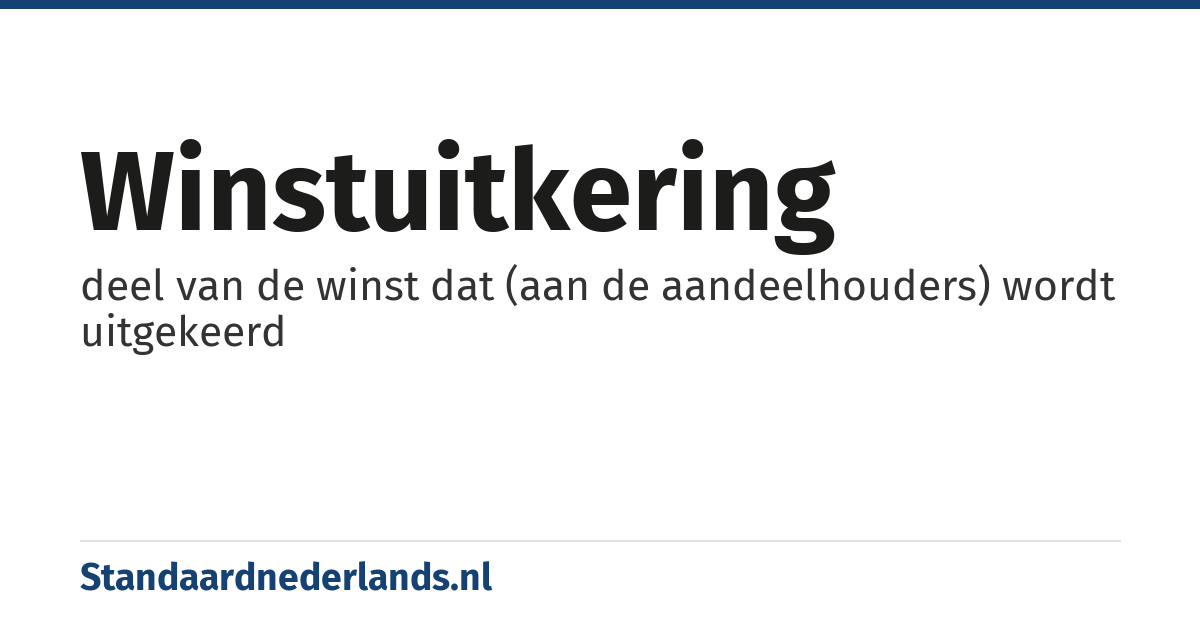 winstuitkering: deel van de winst dat (aan de aandeelhouders) wordt uitgekeerd