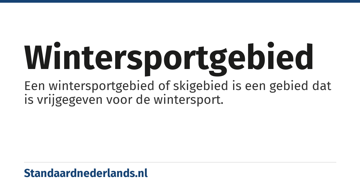 wintersportgebied: Een wintersportgebied of skigebied is een gebied dat is vrijgegeven voor de wintersport.
